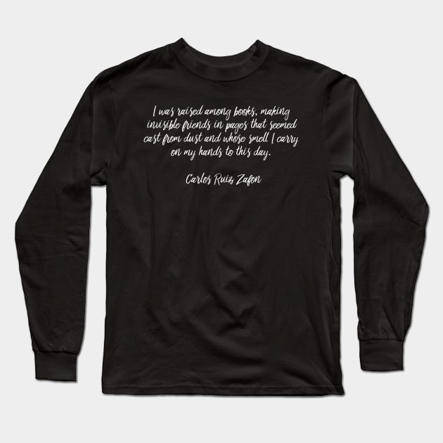 I Was Raised Among Books - Carlos Ruiz Zafon Long Sleeve T-Shirt by MoviesAndOthers